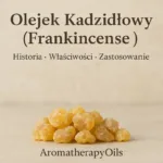 Olejek kadzidłowy (Frankincense) – właściwości i zastosowanie